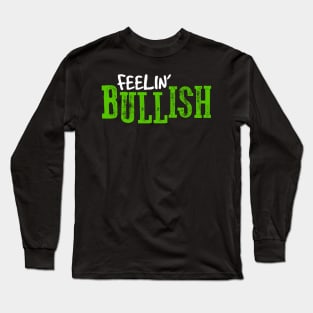 Feelin' BULLISH! Long Sleeve T-Shirt